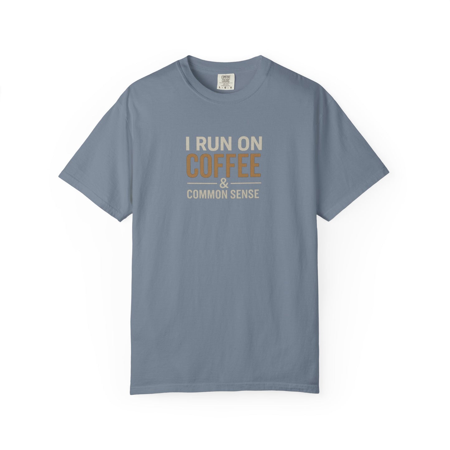 I RUN ON COFFEE & COMMON SENSE T-Shirt