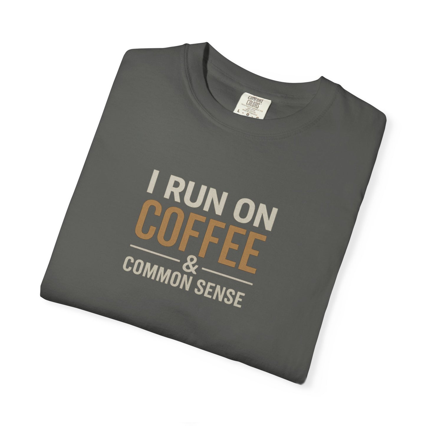 I RUN ON COFFEE & COMMON SENSE T-Shirt
