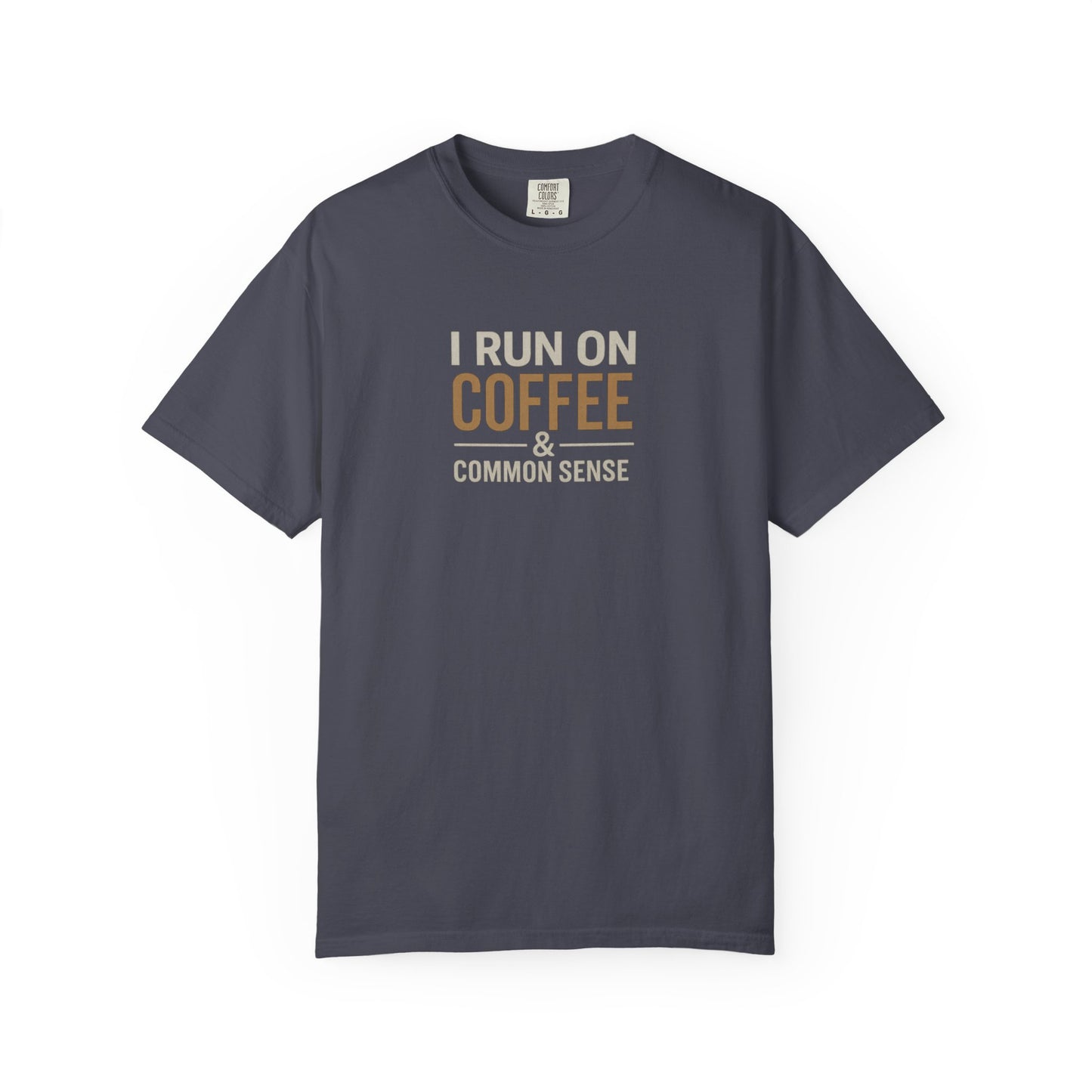I RUN ON COFFEE & COMMON SENSE T-Shirt