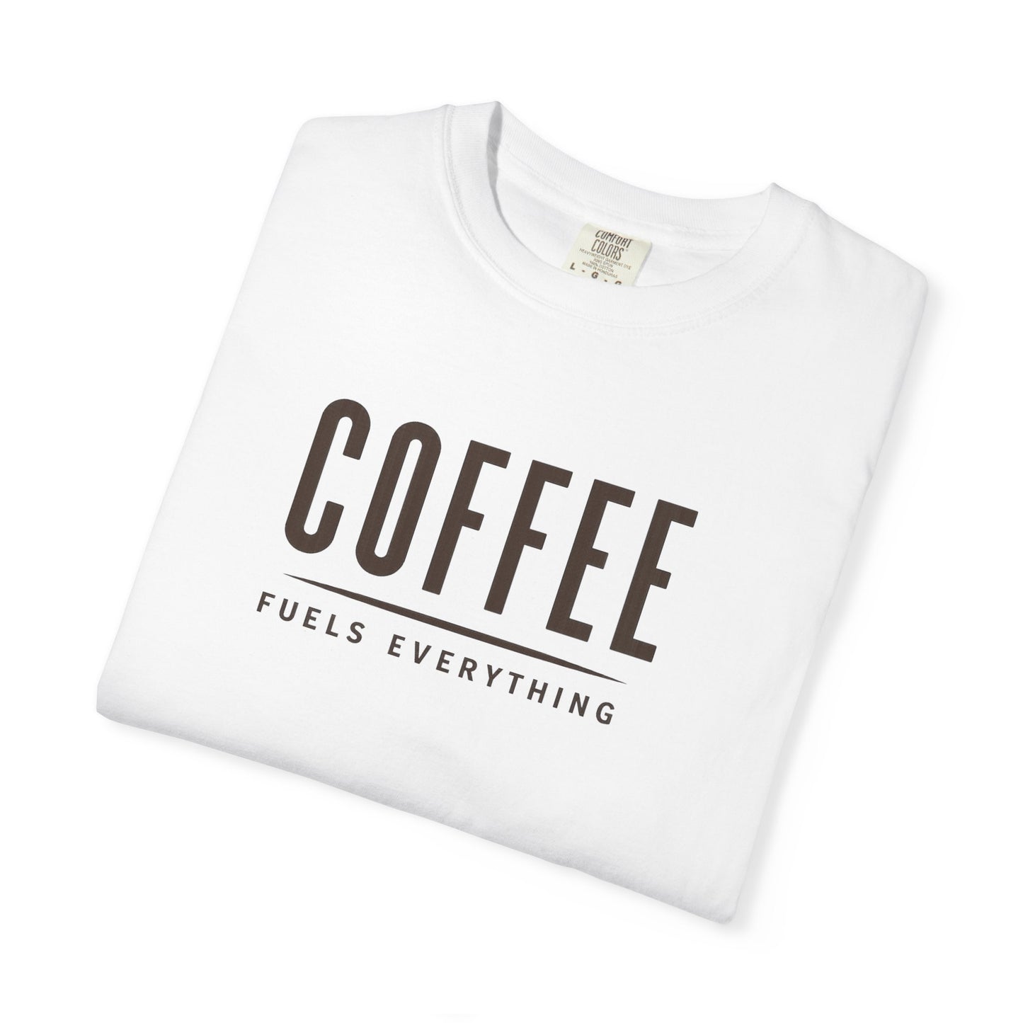 COFFEE FUELS EVERYTHING  T-Shirt