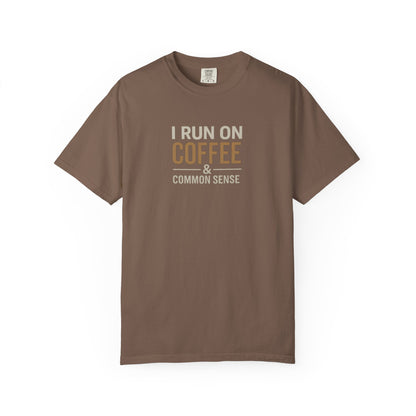 I RUN ON COFFEE & COMMON SENSE T-Shirt