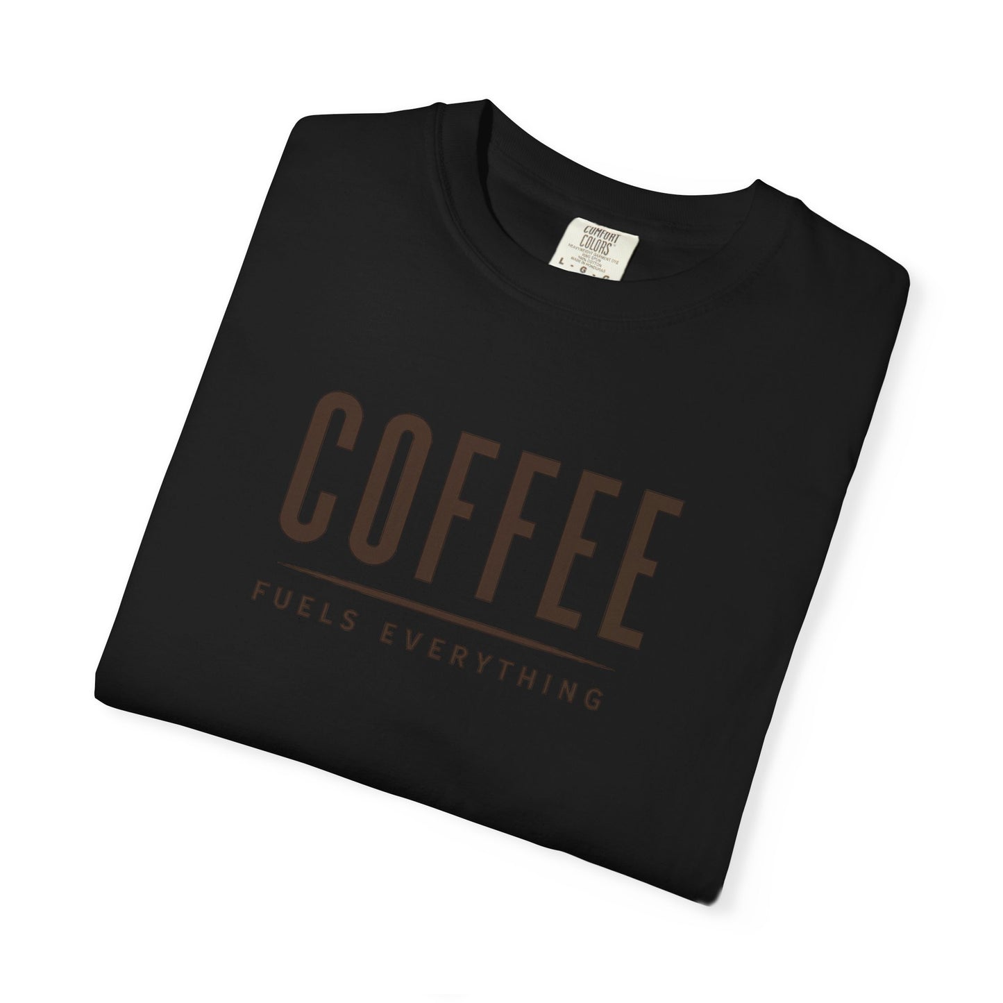 COFFEE FUELS EVERYTHING  T-Shirt