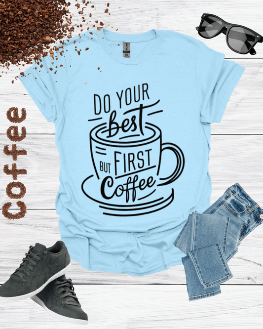 DO YOUR BEST FIRST COFFEE T-Shirt