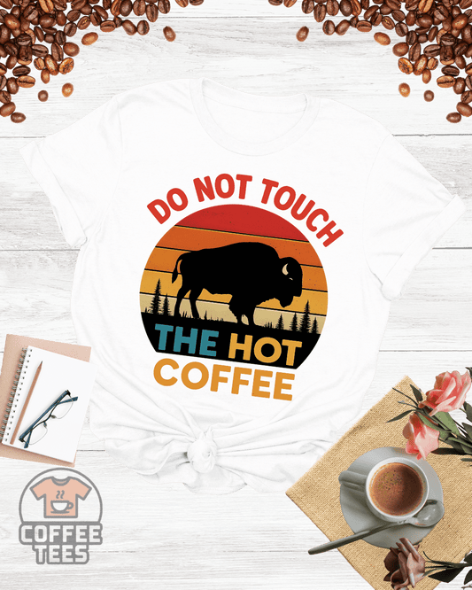 Do Not Touch My Coffee Shirt