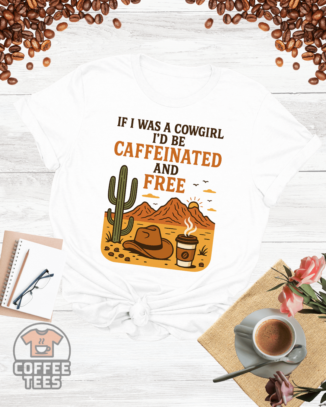 IF I WAS A COWGIRL I'D BE CAFFEINATED AND FREE T-Shirt