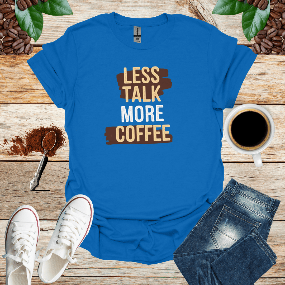 Less Talk More Coffee