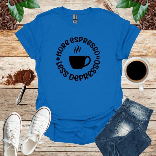 More Espresso Less Depresso Shirt
