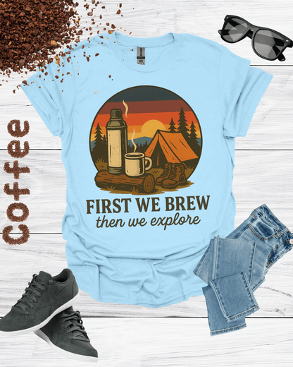 First We Brew, Then We Explore Shirt