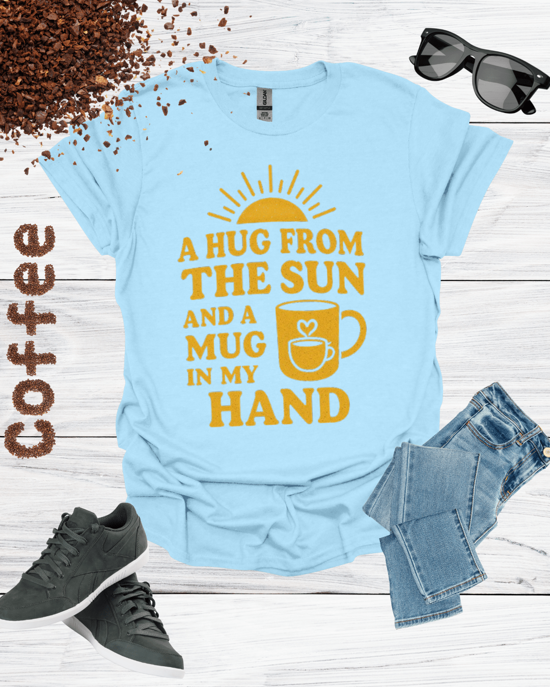 A HUG FROM THE SUN AND A MUG IN MY HAND  T-Shirt