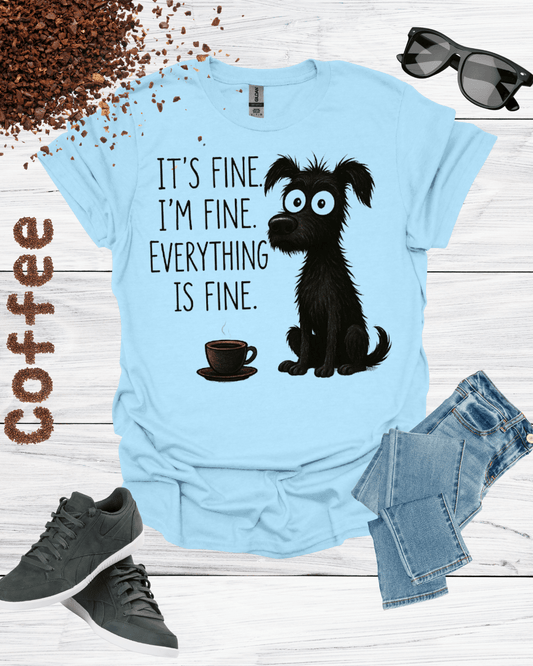 IT'S FINE I'M FINE EVERYTHING IS FINE  T-Shirt