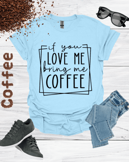 If You Love Me Bring Me Coffee Unisex T-Shirt
