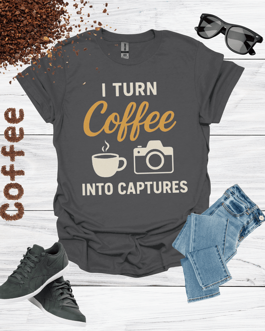 I TURN COFFEE INTO CAPTURES T-Shirt
