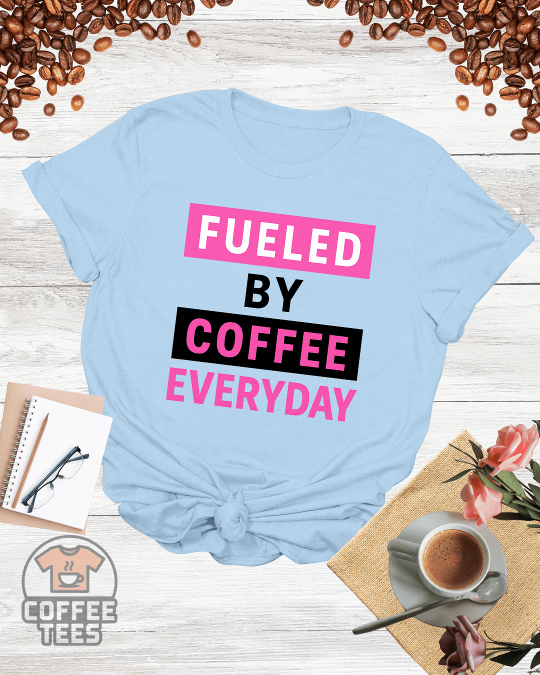 FUELED BY COFFEE EVERYDAY T-Shirt