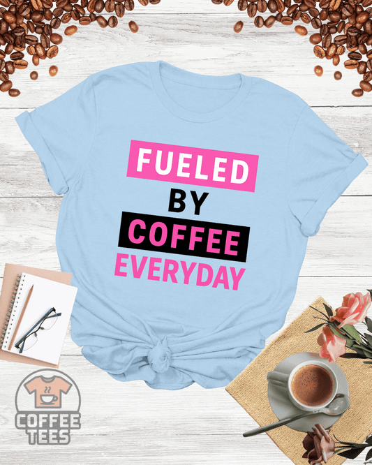 FUELED BY COFFEE EVERYDAY T-Shirt