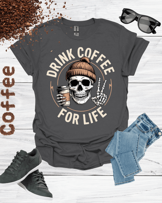 DRINK COFFEE FOR LIFE T-Shirt