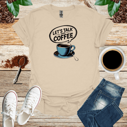 LET'S TALK OVER COFFEE T-Shirt
