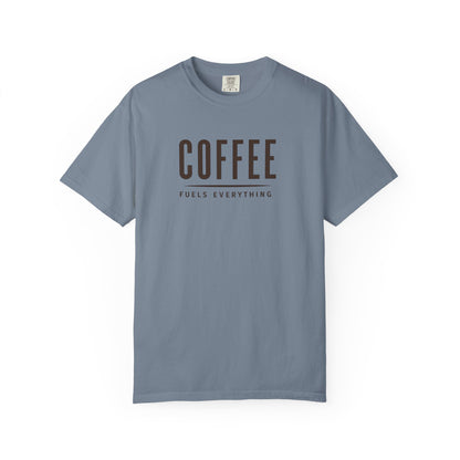 COFFEE FUELS EVERYTHING  T-Shirt