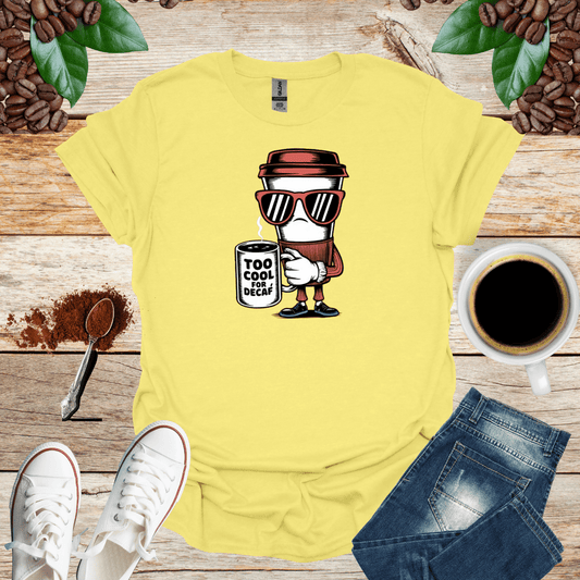 Too Cool for Decaf Shirt