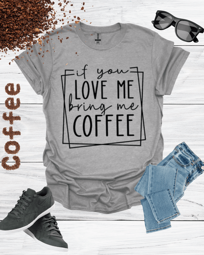If You Love Me Bring Me Coffee Unisex T-Shirt