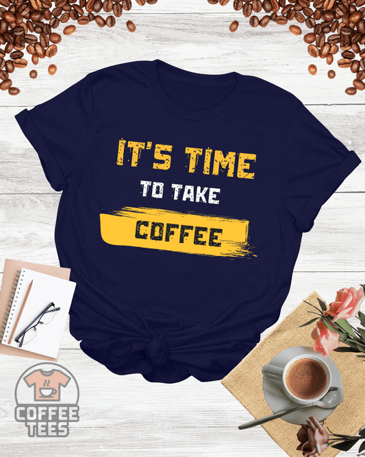 It's Time to Take Coffee Shirt
