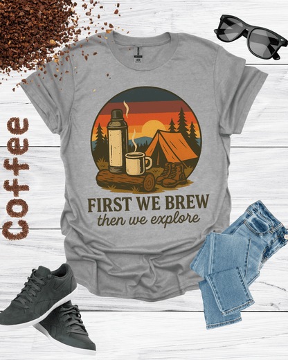 First We Brew, Then We Explore Shirt