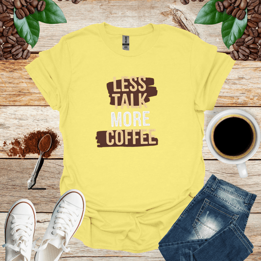 LESS TALK MORE COFFEE