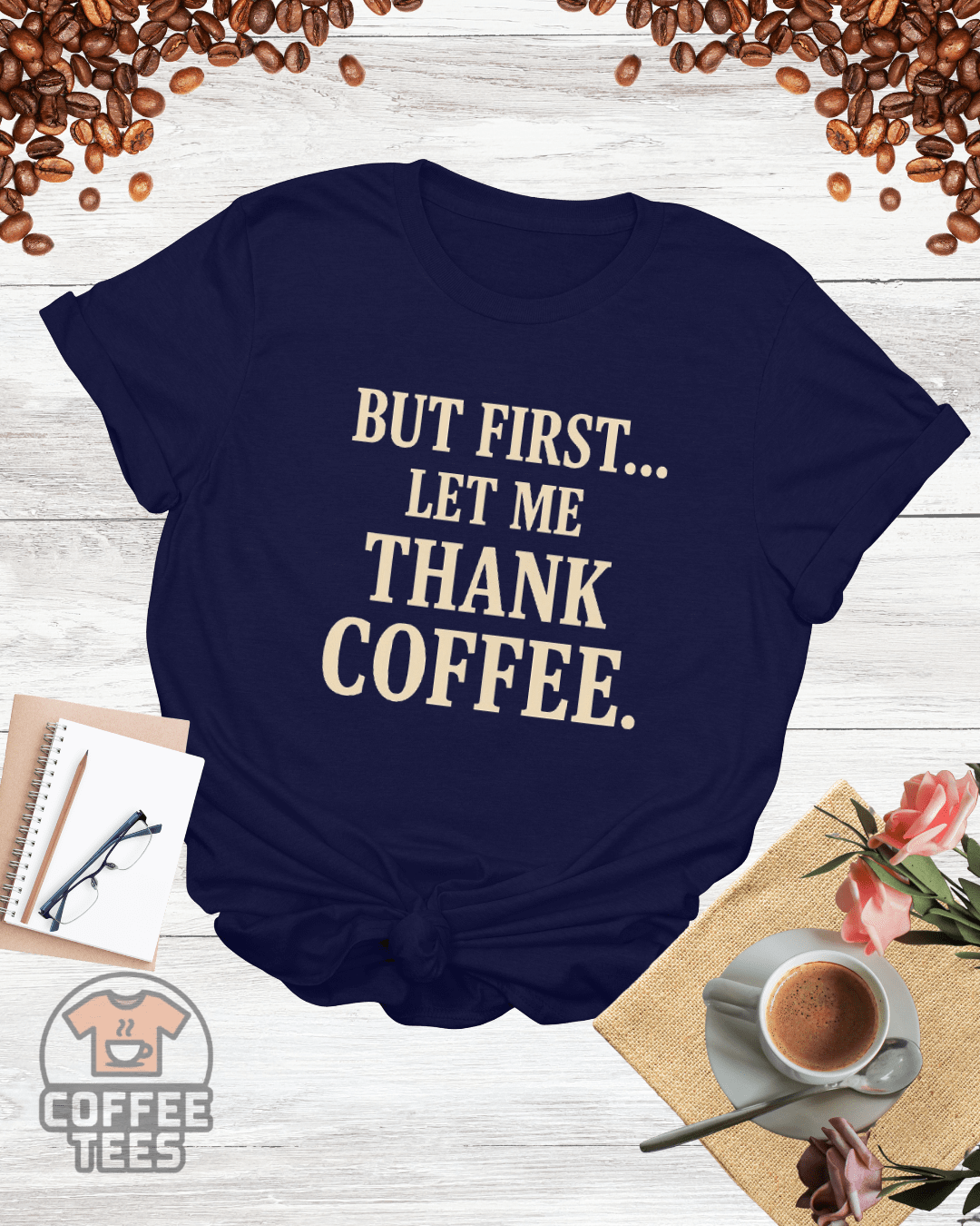 BUT FIRST LET ME THANK COFFEE T-Shirt