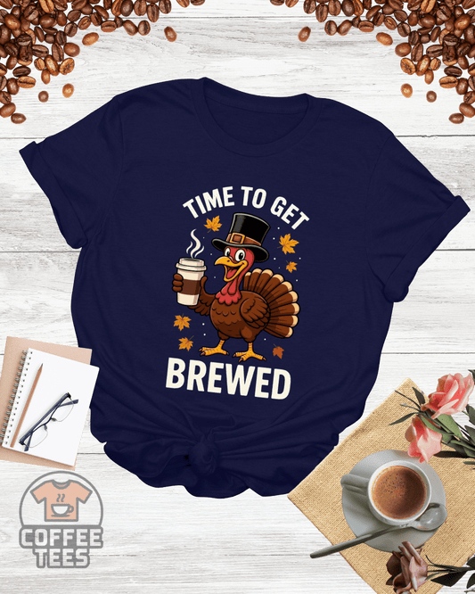 TIME TO GET BREWED T-Shirt