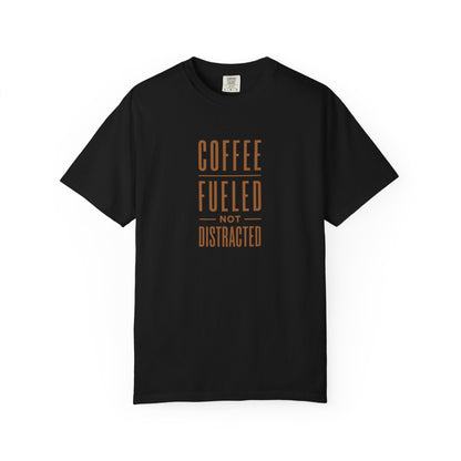 COFFEE FUELED NOT DISTRACTED T-Shirt