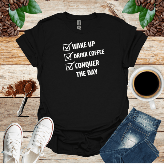 WAKE UP DRINK COFFEE CONQUER THE DAY
