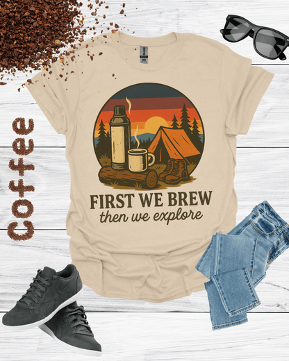 First We Brew, Then We Explore Shirt