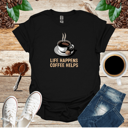 LIFE HAPPENS COFFEE HELPS