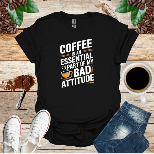 Coffee Is an Essential Part of My Bad Attitude Shirt