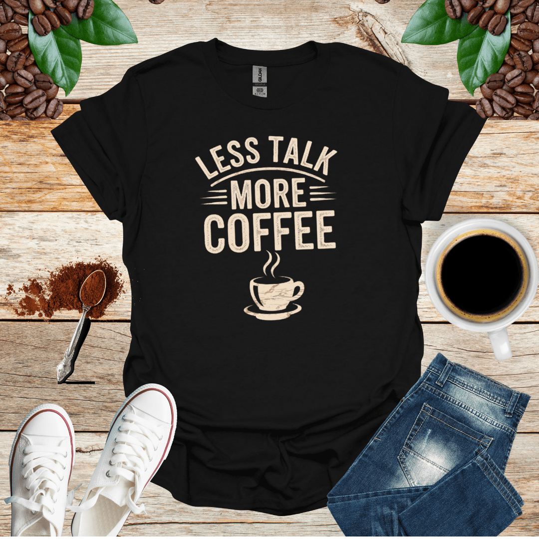 LESS TALK MORE COFFEE