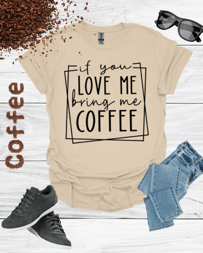 If You Love Me Bring Me Coffee Unisex T-Shirt