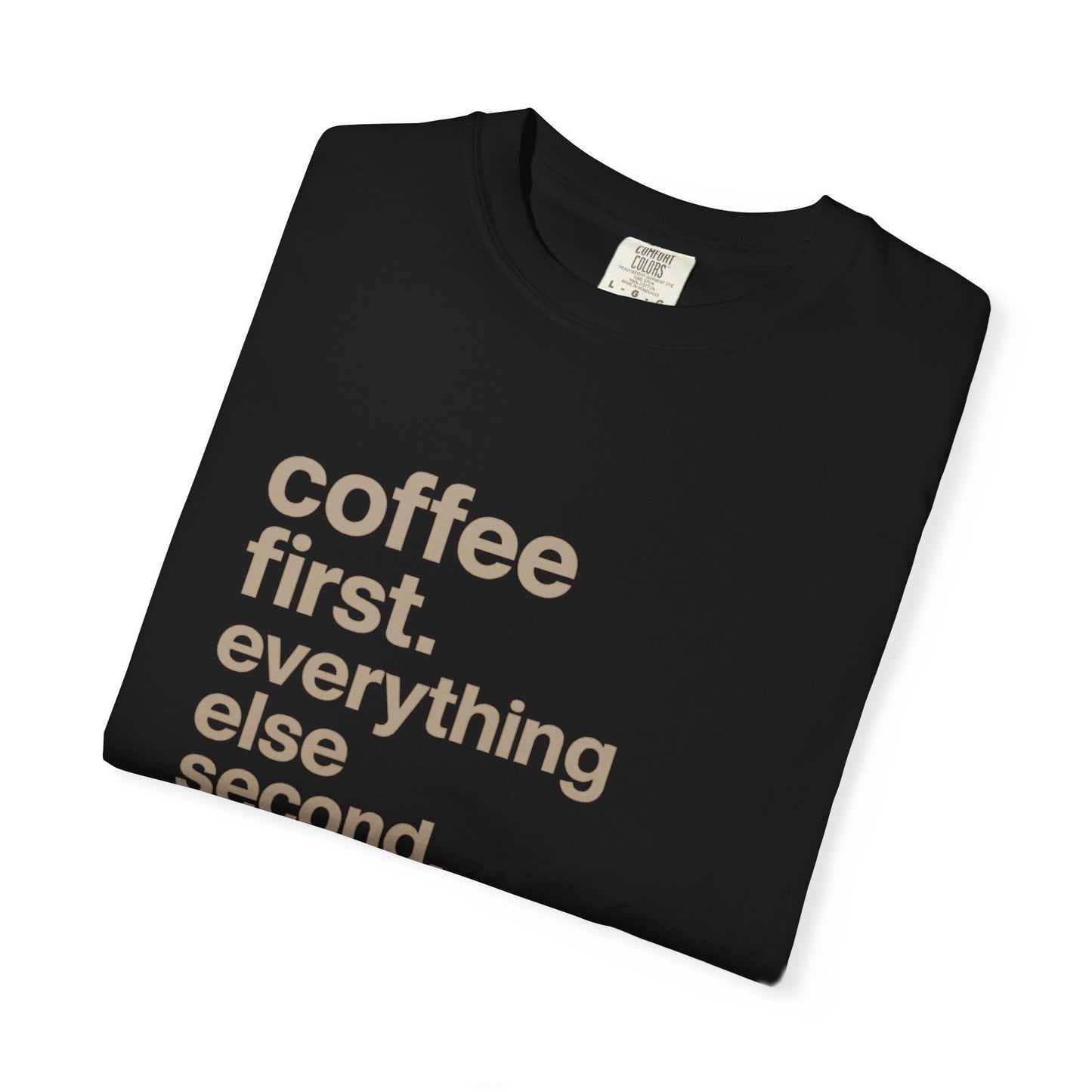 coffee first everything else second T-Shirt