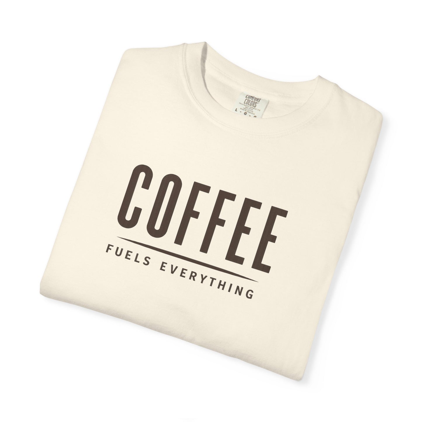 COFFEE FUELS EVERYTHING  T-Shirt