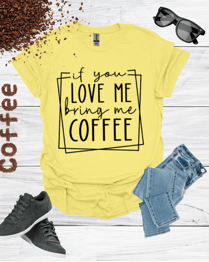 If You Love Me Bring Me Coffee Unisex T-Shirt
