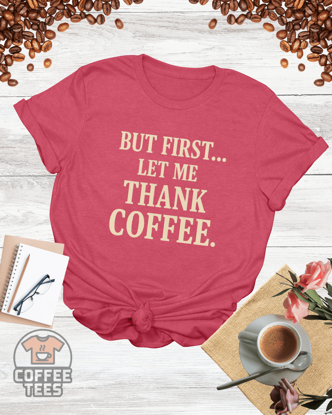 BUT FIRST LET ME THANK COFFEE T-Shirt