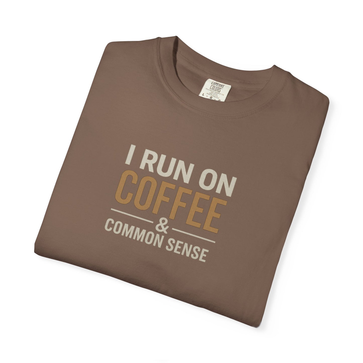 I RUN ON COFFEE & COMMON SENSE T-Shirt
