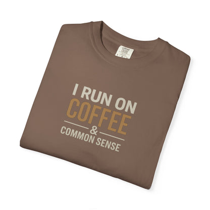 I RUN ON COFFEE & COMMON SENSE T-Shirt