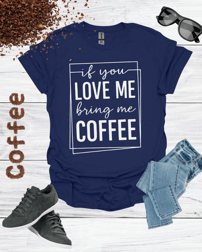 If You Love Me Bring Me Coffee Unisex T-Shirt