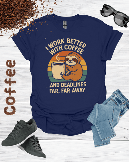 I WORK BETTER WITH COFFEE T-Shirt