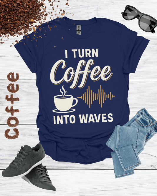 I TURN COFFEE INTO WAVES T-Shirt