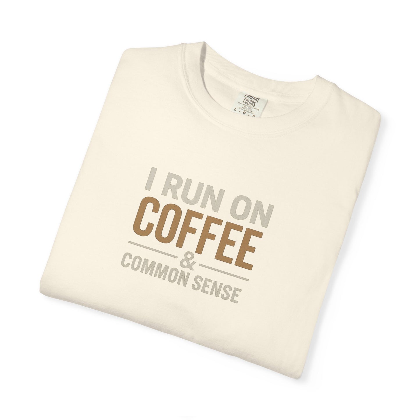 I RUN ON COFFEE & COMMON SENSE T-Shirt