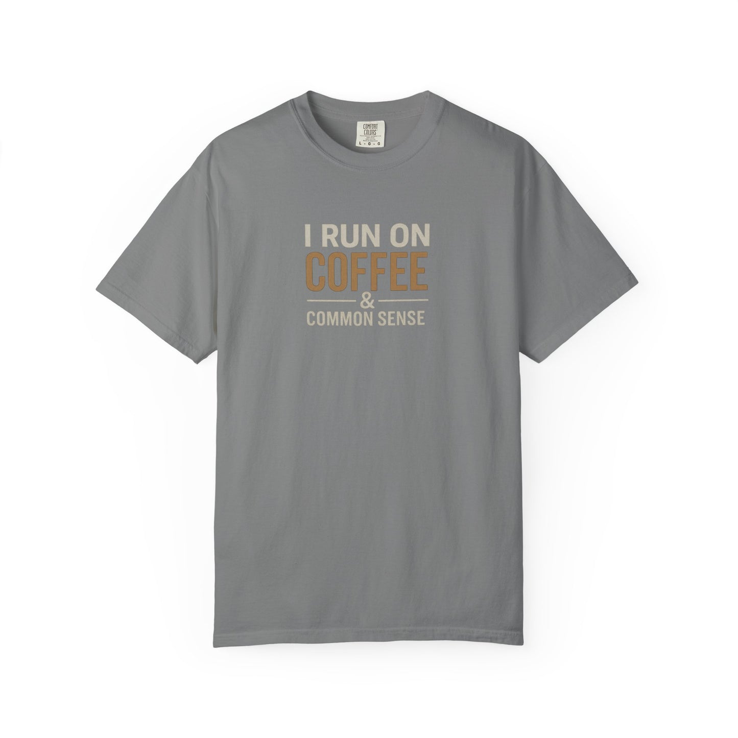 I RUN ON COFFEE & COMMON SENSE T-Shirt