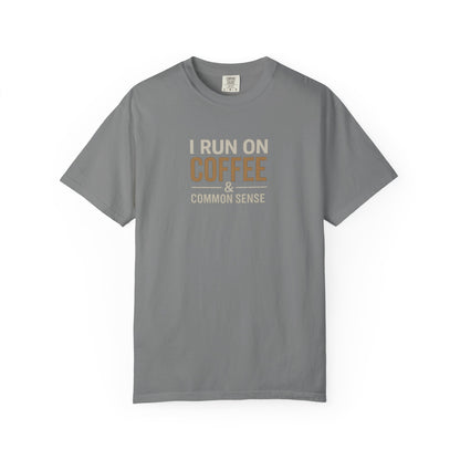 I RUN ON COFFEE & COMMON SENSE T-Shirt