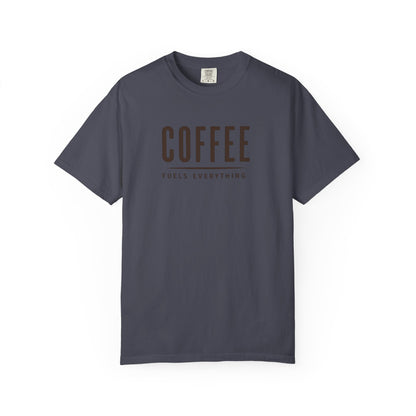 COFFEE FUELS EVERYTHING  T-Shirt