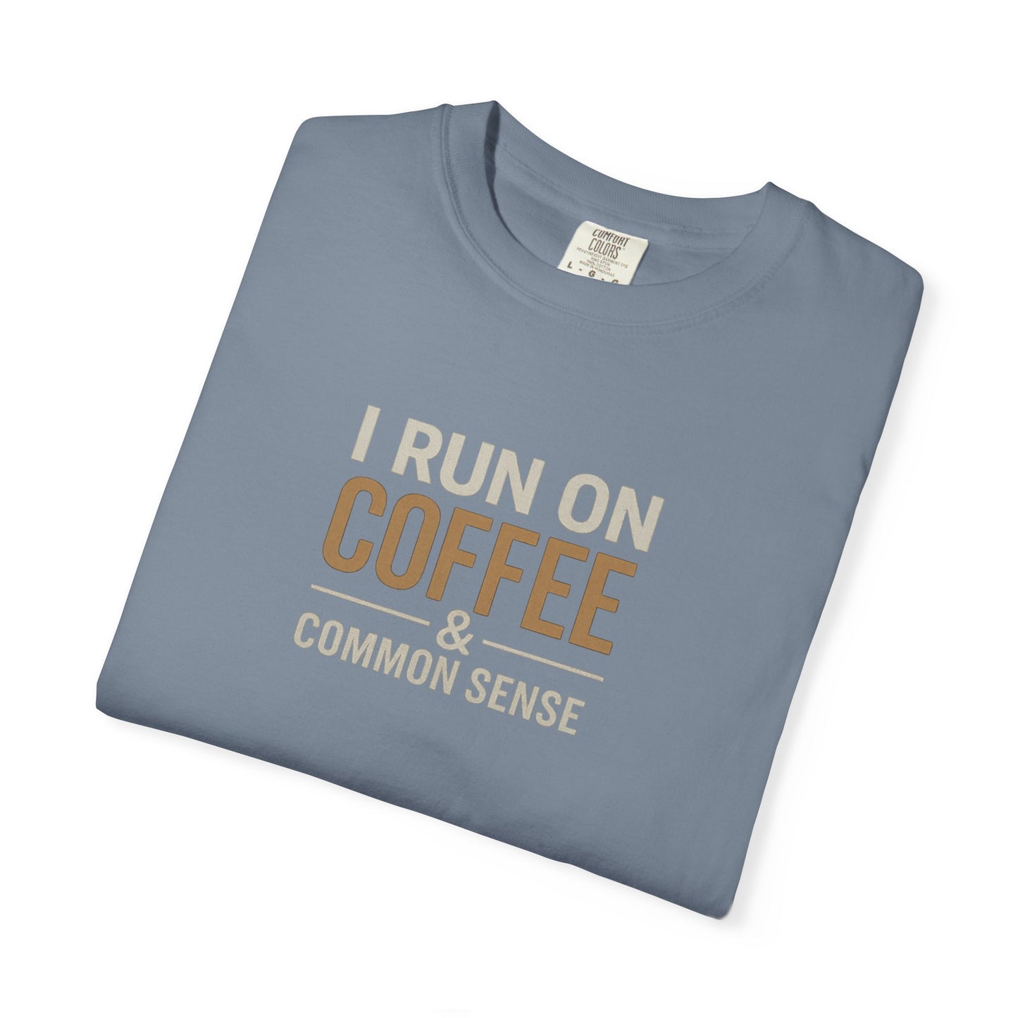 I RUN ON COFFEE & COMMON SENSE T-Shirt
