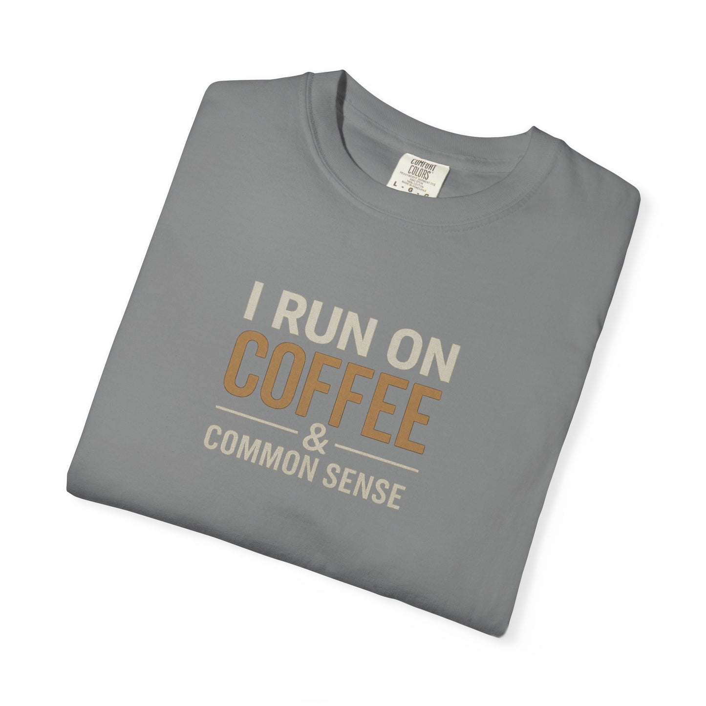 I RUN ON COFFEE & COMMON SENSE T-Shirt